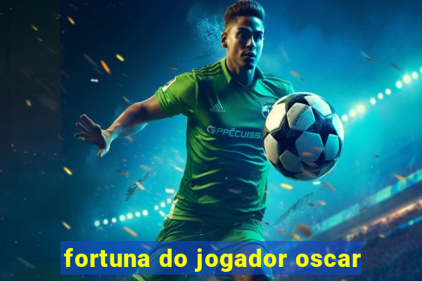 fortuna do jogador oscar